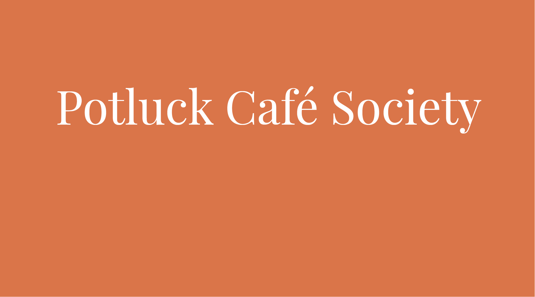 OUR NOVEMBER NON-PROFIT - POTLUCK CAFÉ SOCIETY